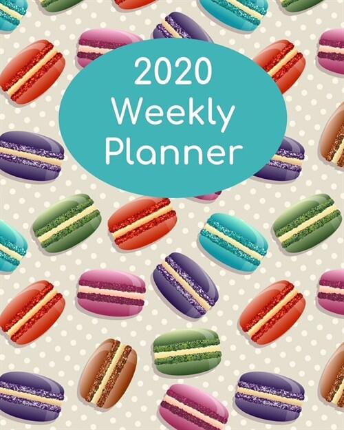 2020 Weekly Planner: Macarons; January 1, 2020 - December 31, 2020; 8 x 10 (Paperback)