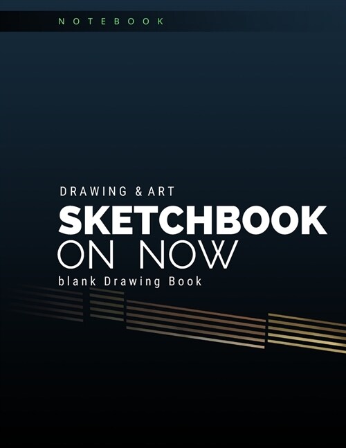 Drawing & Art: Sketchbook On Now / Blank Multi-Purpose Journal For Sketching, Drawing and Doodling - Large 8.5 x 11/ 110 Pages: Lar (Paperback)