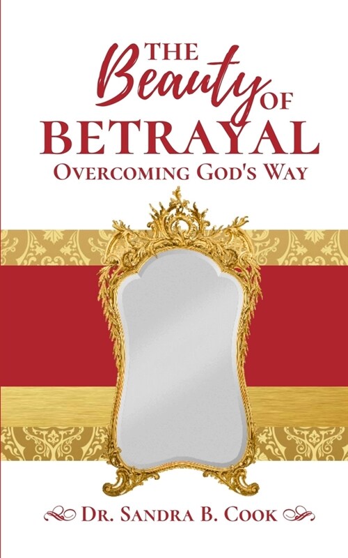 The Beauty of Betrayal: Overcoming Gods Way (Paperback)