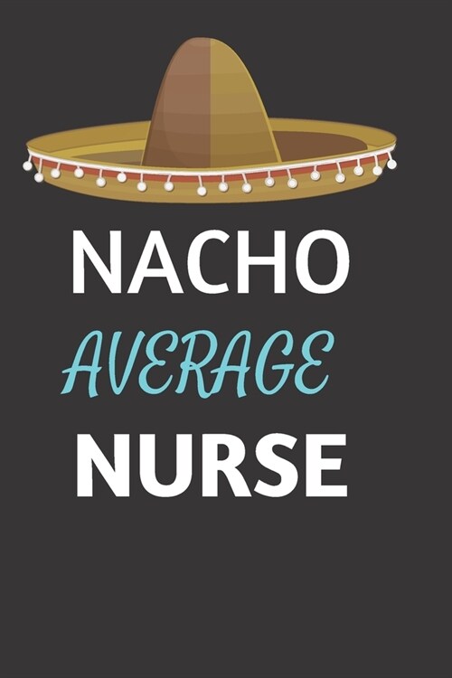 Nacho Average Nurse: Nurse Themed Notebook Blank Paperback Book To Write In 120 Pages (Paperback)