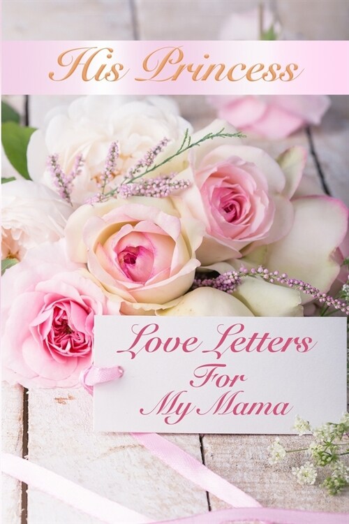 His Princess Love Letters: Love Letters For My Mama (Paperback)