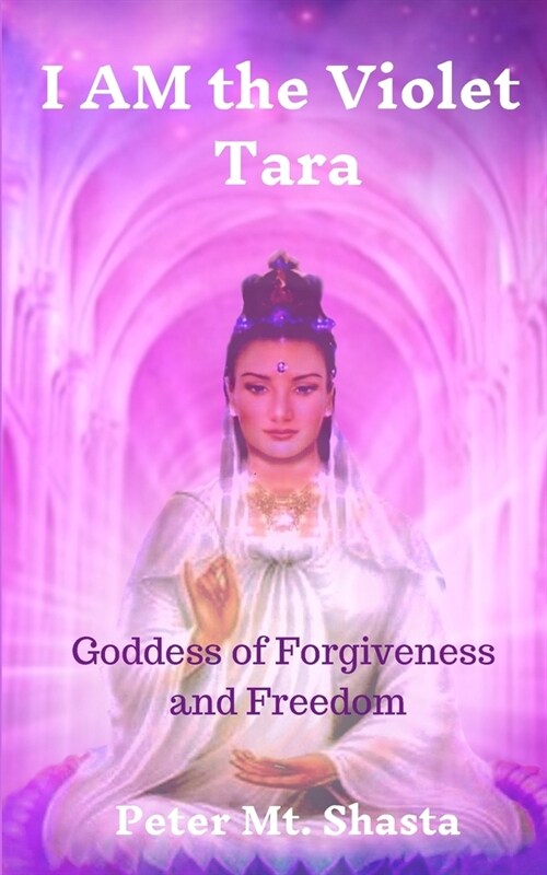 I AM the Violet Tara: Goddess of Forgiveness and Freedom (Paperback)