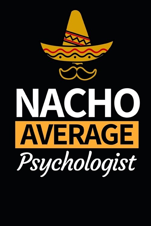Nacho Average Psychologist: Funny Psychologist Notebook/Journal (6 X 9) Gift For Christmas Or Birthday (Paperback)