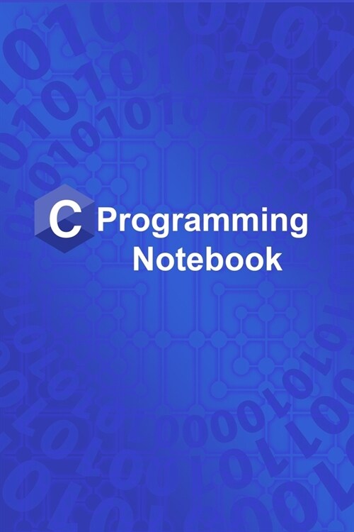 C Programming Notebook: Notebook Of C Programming Code, C Programming, Journal, Diary, Journal Gift, (120 pages, 6x9 inches) (Paperback)