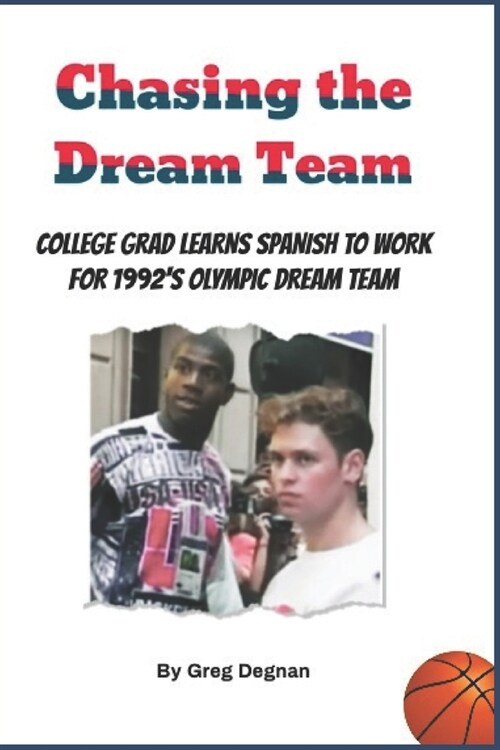Chasing the Dream Team: College grad learns Spanish to work for 1992s Olympic Dream Team (Paperback)