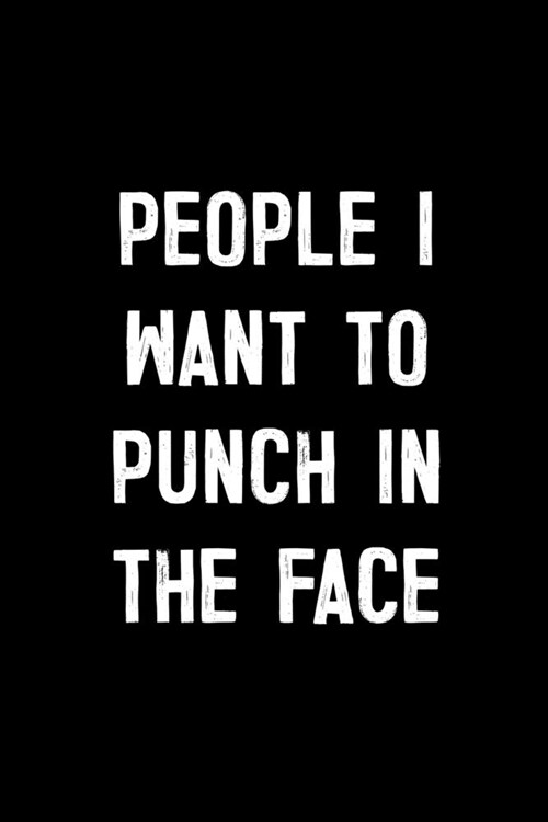 People I Want To Punch In The Face: : College Ruled Line Paper Notebook Journal Composition Notebook Exercise Book (110 Page, 6 x 9 inch) Soft Cover, (Paperback)