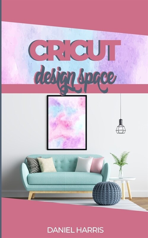 Cricut Design Space: A Beginners Guide & Cricut Design Space: Advanced Tips and Tricks (Paperback)