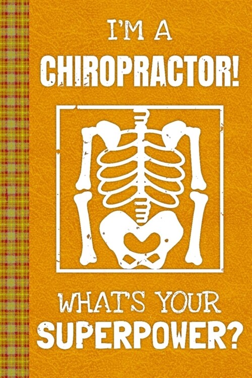 Im a Chiropractor! Whats Your Superpower?: Lined Journal, 100 Pages, 6 x 9, Blank Journal To Write In, Gift for Co-Workers, Colleagues, Boss, Friend (Paperback)