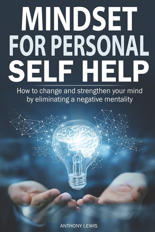 Mindset for personal self help: How to change and strengthen your mind by eliminating a negative mentality (Paperback)