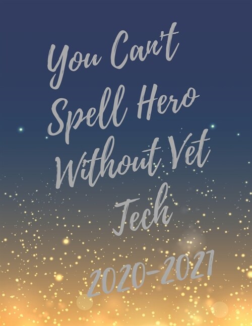 You Cant Spell Hero Without Vet Tech: 2020-2021 Planner, Super Veterinary Technician Planner with Vet Tech Inspirational Quotes, 24 Months Calendar & (Paperback)