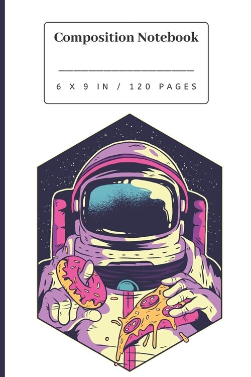 Composition Notebook: Astronaut Eating Donut and Pizza - Small Lined Notebook (6 x 9) (Paperback)