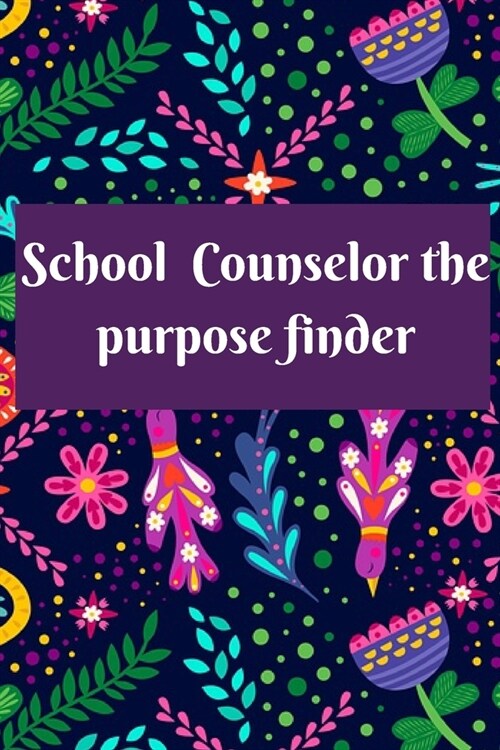 School Counselor the Purpose Finder: School Counselor Gifts, Counselor Journal, Teacher Appreciation Gifts, Counselor Notebook, Gifts For Counselors, (Paperback)