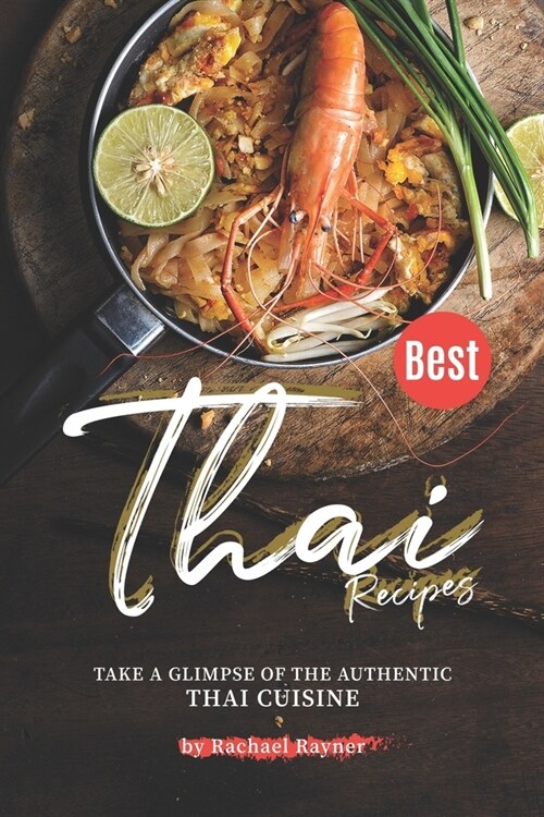 Best Thai Recipes: Take a Glimpse of the Authentic Thai Cuisine (Paperback)