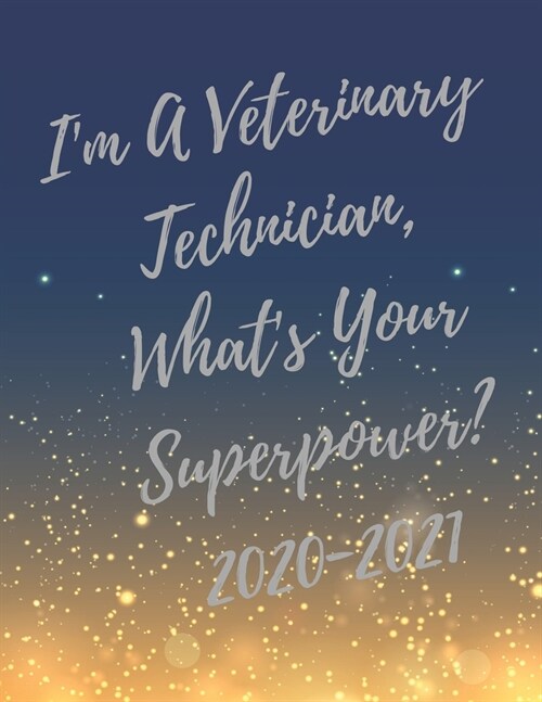 Im A Veterinary Technician, Whats Your Superpower?: 2020-2021 Planner, Super Veterinary Technician Planner with Vet Tech Inspirational Quotes, 24 Mo (Paperback)