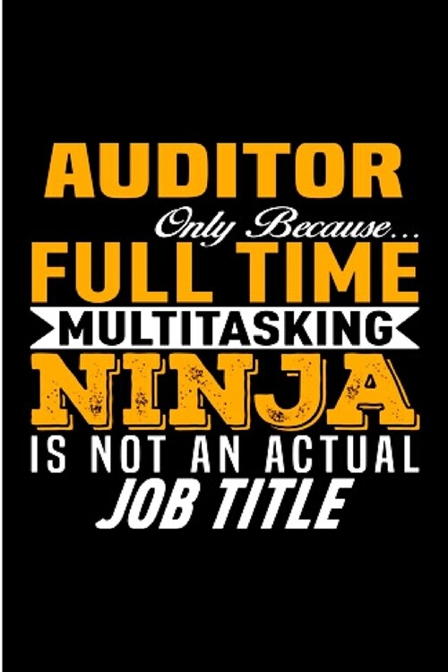 Auditor only because full time multitasking ninja is not an actual job title: Notebook journal Diary Cute funny humorous blank lined notebook Gift for (Paperback)