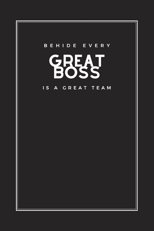 Behind Every Great Boss is A Great Team: Blank Lined Journal Notebook, Size 6x9, Gift Idea for Boss, Coworker, Friends, Office, White Elephant Gift Id (Paperback)
