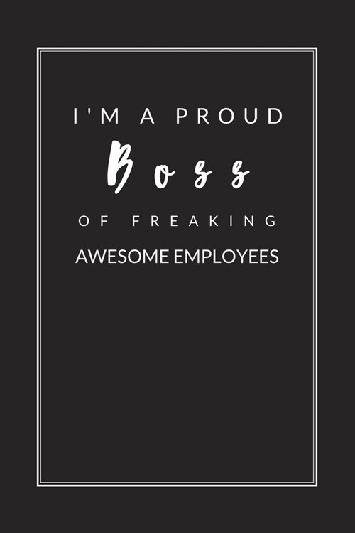 I am a Proud Boss of Freaking Awesome Employees: Blank Lined Journal Notebook, Size 6x9, Gift Idea for Boss, Coworker, Friends, Office, Gift Ideas for (Paperback)