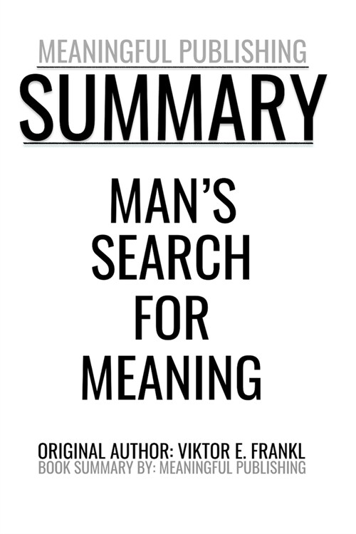 Summary: Mans Search for Meaning by Viktor E. Frankl (Paperback)