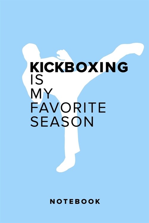 Kickboxing Is My Favorite Season - Notebook: Blank College Ruled Gift Journal (Paperback)