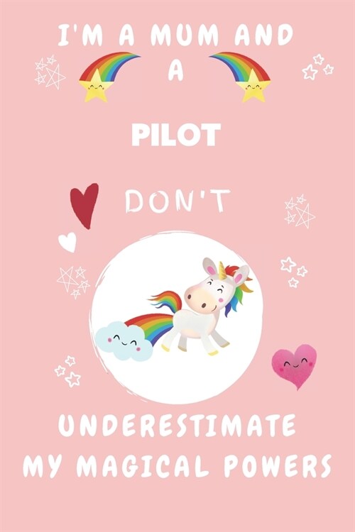Im A Mum And A Pilot Dont Underestimate My Magical Powers: Perfect Gag Gift For A Truly Magical Mother and Pilot - Blank Lined Notebook Journal - 12 (Paperback)
