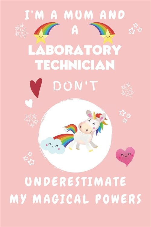 Im A Mum And A Laboratory Technician Dont Underestimate My Magical Powers: Perfect Gag Gift For A Truly Magical Mother and Laboratory Technician - B (Paperback)