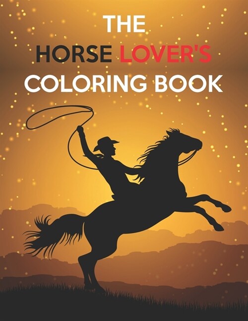 The Horse Lovers Coloring Book: Best Coloring Book Gifts For Kids Ages 4-8 9-12 (Paperback)
