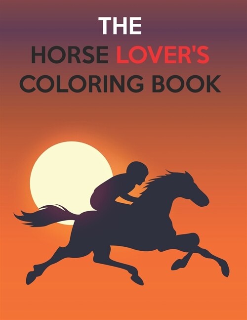 The Horse Lovers Coloring Book: Best Coloring Book Gifts For Kids Ages 4-8 9-12 (Paperback)