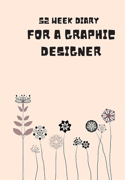 52 Week Diary for a Graphic Designer: Journal/Tracker for Men Women Girls and Boy to Jot Down Your Creative Ideas, Appointments, Notes and Reminders (Paperback)