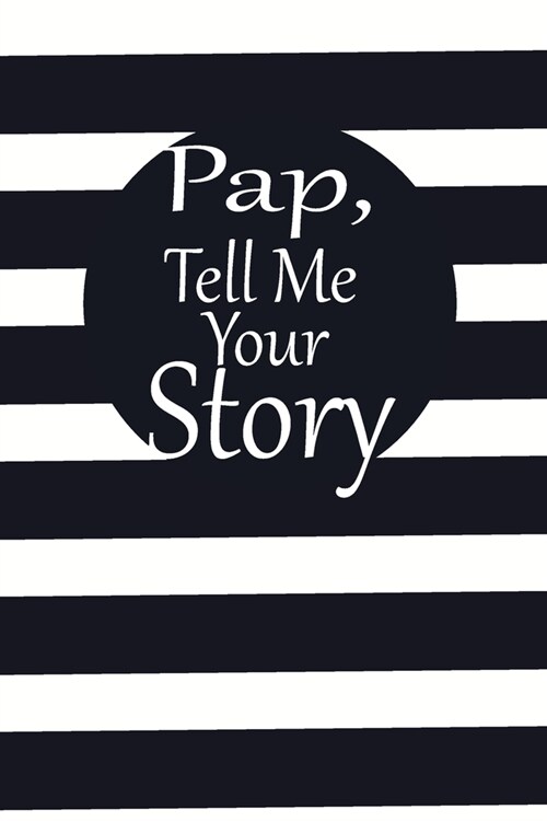 pap, tell me your story: A guided journal to tell me your memories, keepsake questions.This is a great gift to Dad, grandpa, granddad, father a (Paperback)