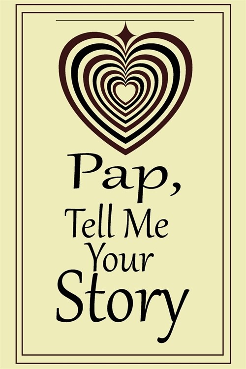 pap, tell me your story: A guided journal to tell me your memories, keepsake questions.This is a great gift to Dad, grandpa, granddad, father a (Paperback)