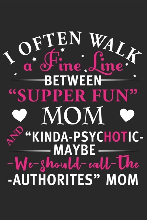 I often walk a fine line between supper fun mom and kinda psychotic may be we should: Daily planner journal for mother/stepmother, Paperback Book With (Paperback)