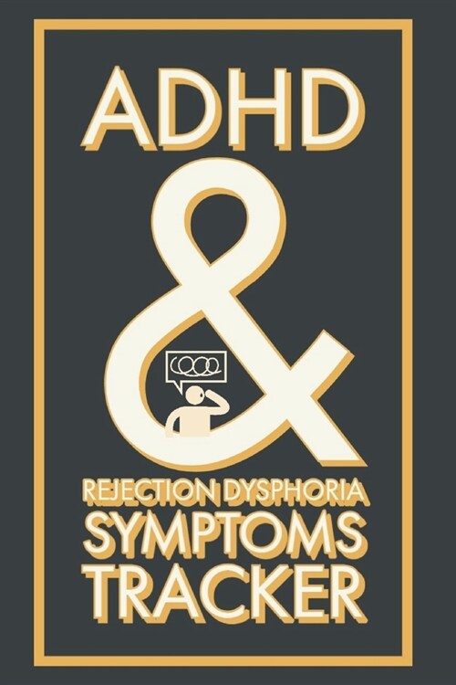 ADHD & Rejection Dysphoria Symptoms Tracker: A 52 Week Diary Logbook To Chart Progress with Attention-Deficit/Hyperactivity Disorder - A Self-Help Sel (Paperback)