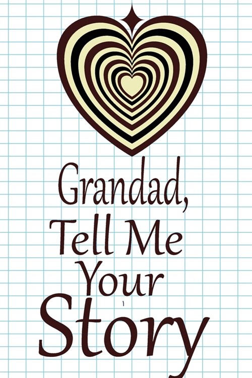 Grandad, tell me your story: A guided journal to tell me your memories, keepsake questions.This is a great gift to Dad, grandpa, granddad, father a (Paperback)