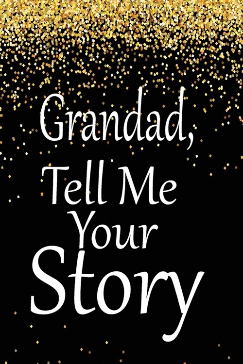 Grandad, tell me your story: A guided journal to tell me your memories, keepsake questions.This is a great gift to Dad, grandpa, granddad, father a (Paperback)