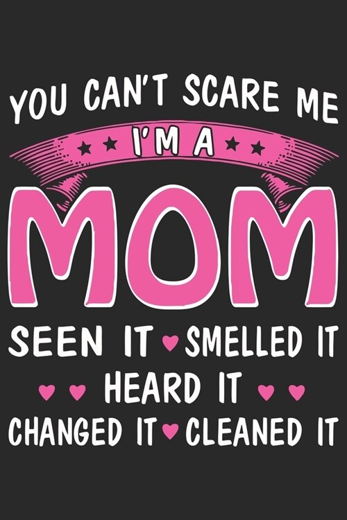 You cant scare me im a mom seen it smelled it heard it changed it cleaned it: Daily planner journal for mother/stepmother, Paperback Book With Promp (Paperback)