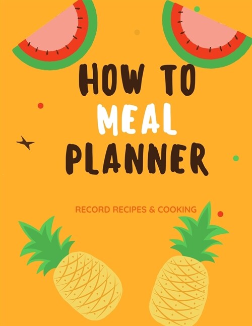 Meal Planner Beginners: Simple Plan Cooking MEAL Family, for Moms, for Beginners cooking Home Cooking note 99 menus with orange cover (Paperback)