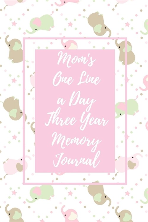 Moms One Line a Day Three Year Memory Journal: Microjournal to Preserve Important Parenting Memories Dated entries from January 1 2020 to December 31 (Paperback)