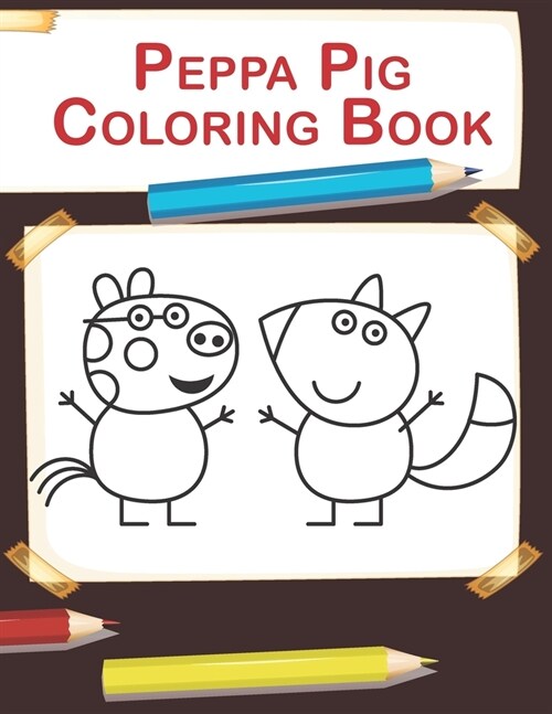 Peppa Pig Coloring Book: High-quality coloring book. Peppas and friends adventures. Coloring book for kids ages 2-4, 4-8 (Paperback)