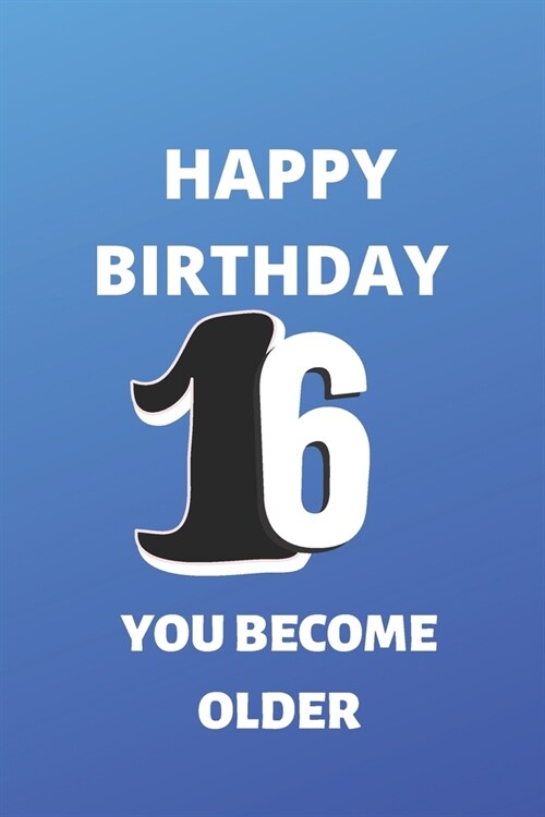 Happy birthday 16th you become older notebook: Birthday gifts for 16 Year Old, (6x9) notebook, journal, blank, 120 Pages, funny and original present f (Paperback)