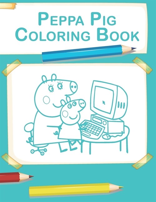 Peppa Pig Coloring Book: High-quality coloring book. Peppas and friends adventures. Coloring book for kids ages 2-4, 4-8 (Paperback)