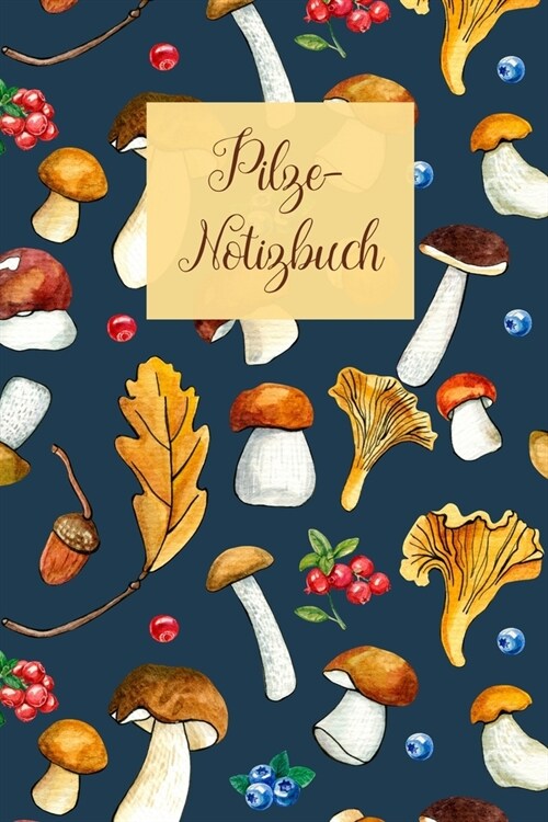 Pilze-Notizbuch: F? alle Pilz-Sammler / 100 leere Seiten mit Pilz-Deko als Notizheft / Ein wunderbares Geschenk (Paperback)