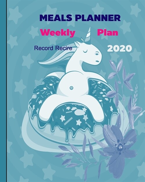 Meal Planner: SIMPLE WEEKLY PLAN MEALS & WITH RECORD 2 RECIPES PER WEEK for Mom Beginners cooking with cover unicorn (Paperback)