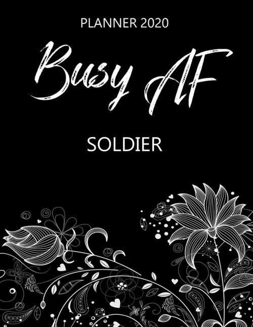 Busy AF Planner 2020 - Soldier: Monthly Spread & Weekly View Calendar Organizer - Agenda & Annual Daily Diary Book (Paperback)