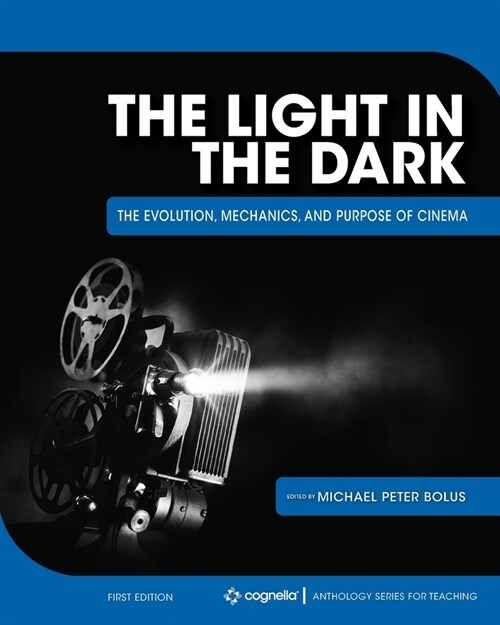 The Light in the Dark: The Evolution, Mechanics, and Purpose of Cinema (Paperback)