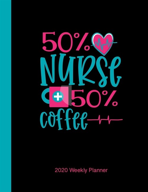 50% Nurse + 50% Coffee 2020 Weekly Planner: Yearly Vertical Planner for Nurses (Paperback)