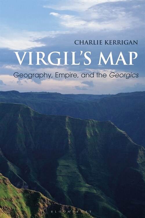 Virgil’s Map : Geography, Empire, and the Georgics (Hardcover)