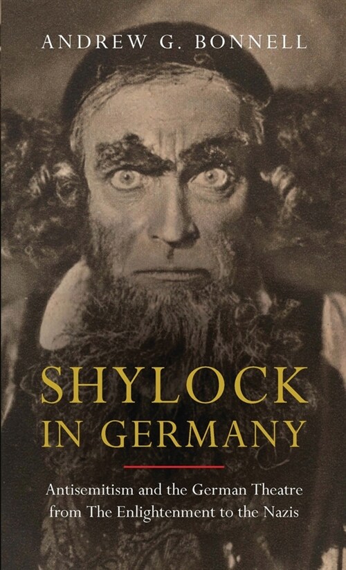 Shylock in Germany : Antisemitism and the German Theatre from The Enlightenment to the Nazis (Paperback)