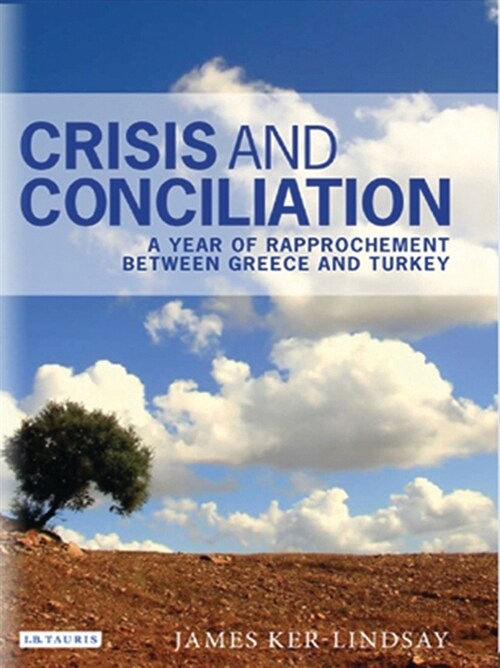 Crisis and Conciliation : A Year of Rapprochement Between Greece and Turkey (Paperback)