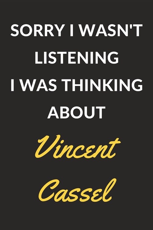 Sorry I Wasnt Listening I Was Thinking About Vincent Cassel: Vincent Cassel Journal Notebook to Write Down Things, Take Notes, Record Plans or Keep T (Paperback)