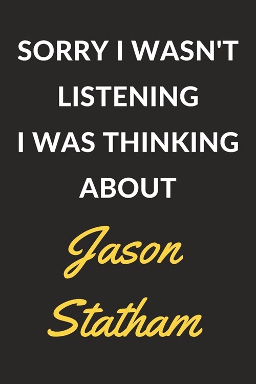 Sorry I Wasnt Listening I Was Thinking About Jason Statham: Jason Statham Journal Notebook to Write Down Things, Take Notes, Record Plans or Keep Tra (Paperback)